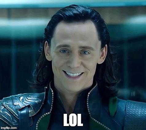 Loki | LOL | image tagged in loki | made w/ Imgflip meme maker