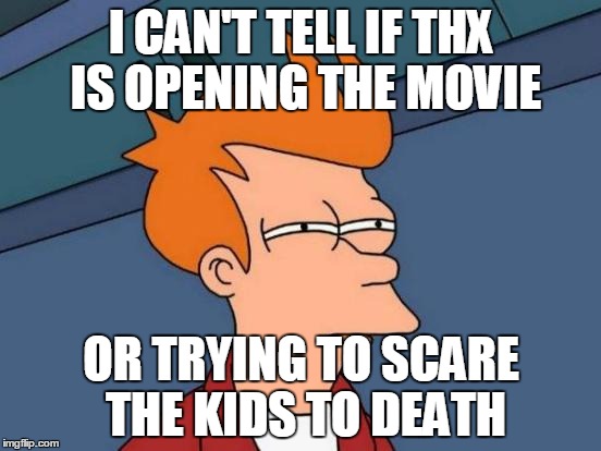 If you were a kid and saw the THX studio theme you would know what I mean | I CAN'T TELL IF THX IS OPENING THE MOVIE; OR TRYING TO SCARE THE KIDS TO DEATH | image tagged in memes,futurama fry | made w/ Imgflip meme maker