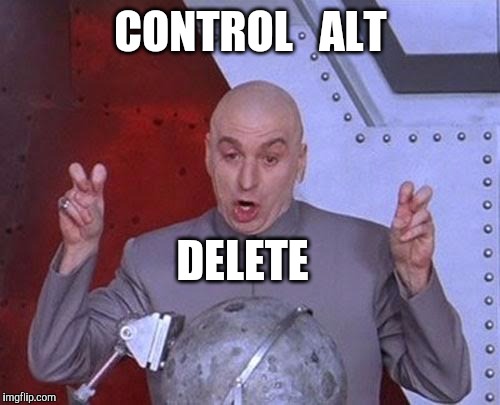 Dr Evil Laser Meme | CONTROL   ALT DELETE | image tagged in memes,dr evil laser | made w/ Imgflip meme maker