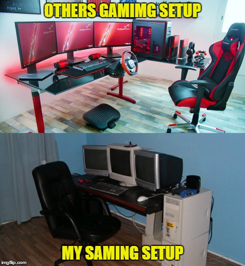 setup | OTHERS GAMIMG SETUP; MY SAMING SETUP | image tagged in video games,pc gaming,ps4,pcgaming,gaming | made w/ Imgflip meme maker