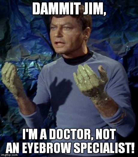 DAMMIT JIM, I'M A DOCTOR, NOT AN EYEBROW SPECIALIST! | made w/ Imgflip meme maker
