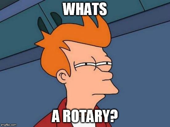 Futurama Fry Meme | WHATS A ROTARY? | image tagged in memes,futurama fry | made w/ Imgflip meme maker