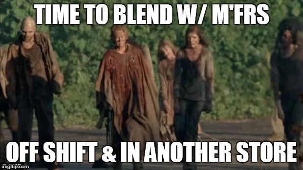 TIME TO BLEND W/ M'FRS; OFF SHIFT & IN ANOTHER STORE | image tagged in twd here we come a-caroling | made w/ Imgflip meme maker