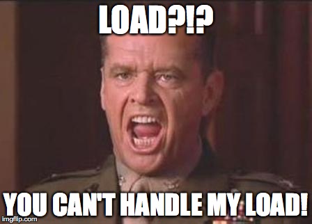 Jack Nicholson | LOAD?!? YOU CAN'T HANDLE MY LOAD! | image tagged in jack nicholson | made w/ Imgflip meme maker