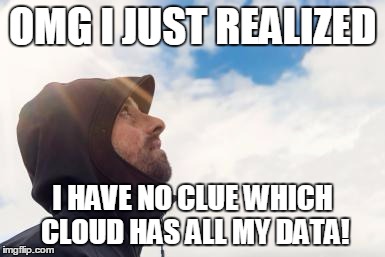 OMG I JUST REALIZED; I HAVE NO CLUE WHICH CLOUD HAS ALL MY DATA! | image tagged in pondering man | made w/ Imgflip meme maker