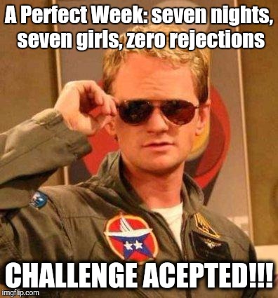 Barney | A Perfect Week: seven nights, seven girls, zero rejections; CHALLENGE ACEPTED!!! | image tagged in barney | made w/ Imgflip meme maker