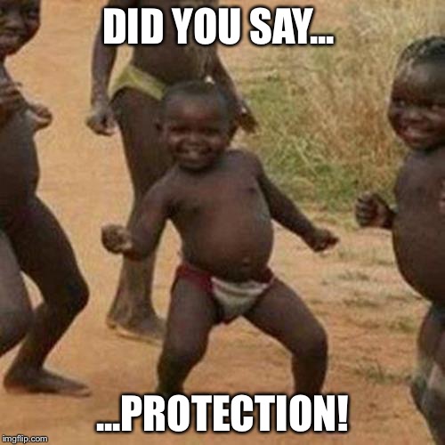 Third World Success Kid Meme | DID YOU SAY... ...PROTECTION! | image tagged in memes,third world success kid | made w/ Imgflip meme maker