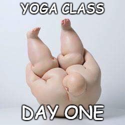 I can't even ...  | YOGA CLASS; DAY ONE | image tagged in fat bastard | made w/ Imgflip meme maker