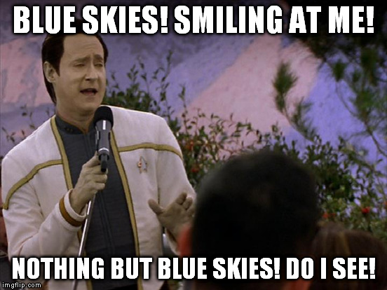 BLUE SKIES! SMILING AT ME! NOTHING BUT BLUE SKIES! DO I SEE! | made w/ Imgflip meme maker