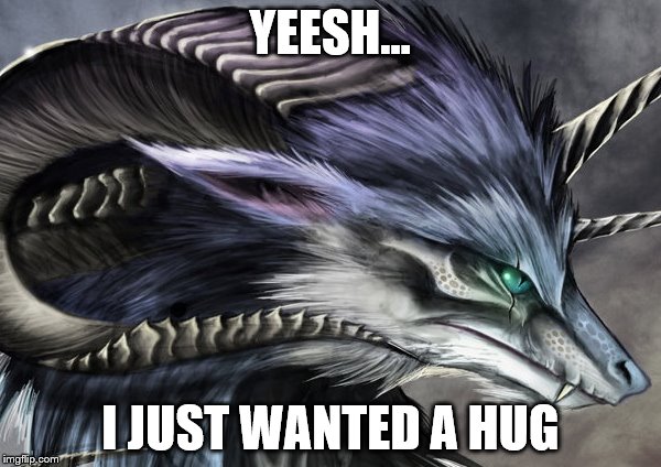  YEESH... I JUST WANTED A HUG | image tagged in memes | made w/ Imgflip meme maker