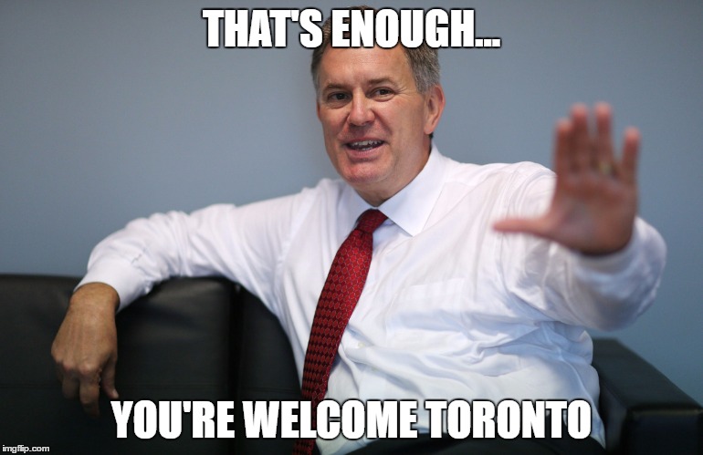 THAT'S ENOUGH... YOU'RE WELCOME TORONTO | made w/ Imgflip meme maker