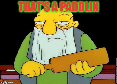 THAT'S A PADDLIN | made w/ Imgflip meme maker
