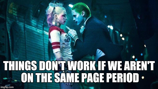 #Sitcalm | THINGS DON'T WORK IF WE AREN'T ON THE SAME PAGE PERIOD | image tagged in joker harley finger,harley quinn,suicide squad,relationships | made w/ Imgflip meme maker