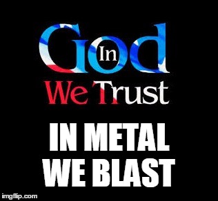 Turn it up! | IN METAL; WE BLAST | image tagged in bible,heavy metal | made w/ Imgflip meme maker