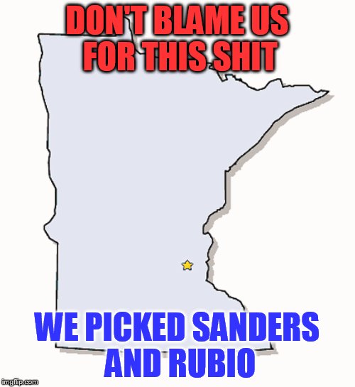 Minnesota Outline | DON'T BLAME US FOR THIS SHIT WE PICKED SANDERS AND RUBIO | image tagged in minnesota outline | made w/ Imgflip meme maker