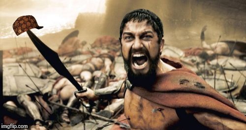 Sparta Leonidas Meme | image tagged in memes,sparta leonidas,scumbag | made w/ Imgflip meme maker