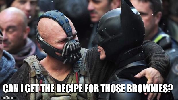 Hero-Villain bake sale |  CAN I GET THE RECIPE FOR THOSE BROWNIES? | image tagged in bane batman bromance | made w/ Imgflip meme maker
