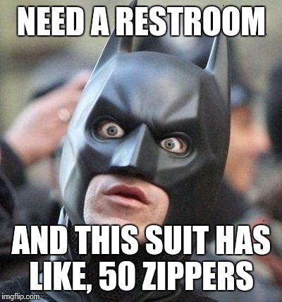 Can our hero do it? Find out next week, same bat time, same batchannel | NEED A RESTROOM; AND THIS SUIT HAS LIKE, 50 ZIPPERS | image tagged in shocked batman | made w/ Imgflip meme maker
