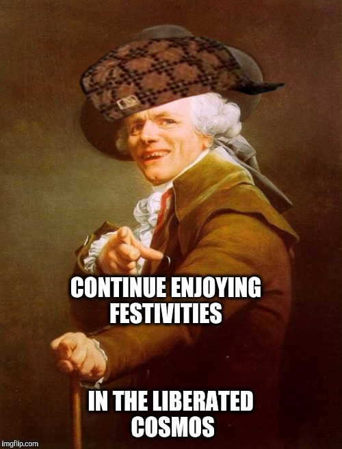 It is nearly Neil. | CONTINUE ENJOYING FESTIVITIES; IN THE LIBERATED COSMOS | image tagged in memes,joseph ducreux,scumbag,rock and roll,free speech | made w/ Imgflip meme maker