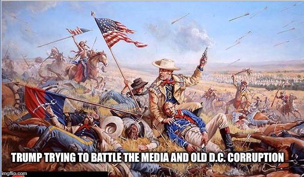 Custer's Last Stand | TRUMP TRYING TO BATTLE THE MEDIA AND OLD D.C. CORRUPTION | image tagged in custer's last stand | made w/ Imgflip meme maker
