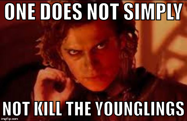 Youngling | ONE DOES NOT SIMPLY; NOT KILL THE YOUNGLINGS | image tagged in anakin does not simply,one does not simply | made w/ Imgflip meme maker