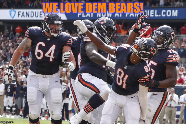 WE LOVE DEM BEARS! | made w/ Imgflip meme maker