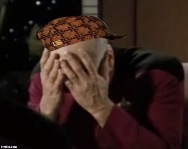 Picard Double Facepalm | image tagged in picard double facepalm,scumbag | made w/ Imgflip meme maker