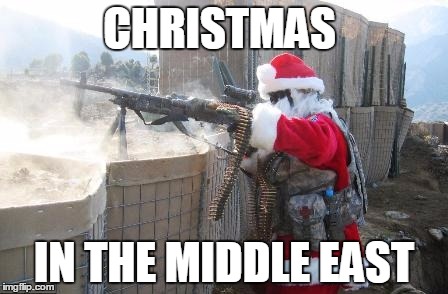 Hohoho | CHRISTMAS; IN THE MIDDLE EAST | image tagged in memes,hohoho | made w/ Imgflip meme maker