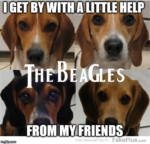 I GET BY WITH A LITTLE HELP FROM MY FRIENDS | made w/ Imgflip meme maker