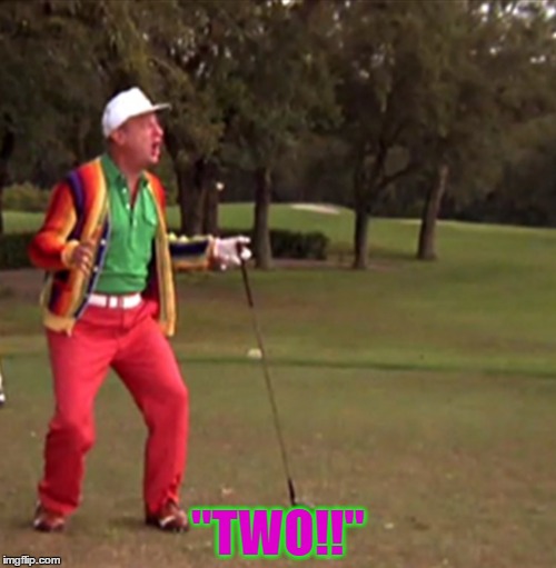 Caddyshack Two | "TWO!!" | image tagged in caddyshack two | made w/ Imgflip meme maker