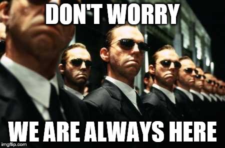 DON'T WORRY WE ARE ALWAYS HERE | made w/ Imgflip meme maker