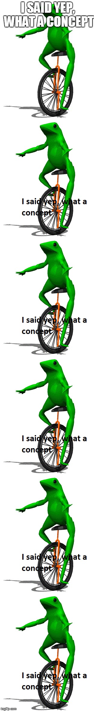 I said yep, what a concept | I SAID YEP, WHAT A CONCEPT | image tagged in dat boi | made w/ Imgflip meme maker