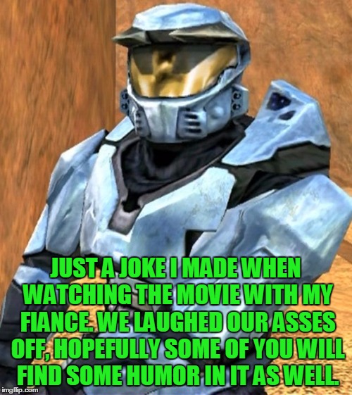 Church RvB Season 1 | JUST A JOKE I MADE WHEN WATCHING THE MOVIE WITH MY FIANCE. WE LAUGHED OUR ASSES OFF, HOPEFULLY SOME OF YOU WILL FIND SOME HUMOR IN IT AS WEL | image tagged in church rvb season 1 | made w/ Imgflip meme maker