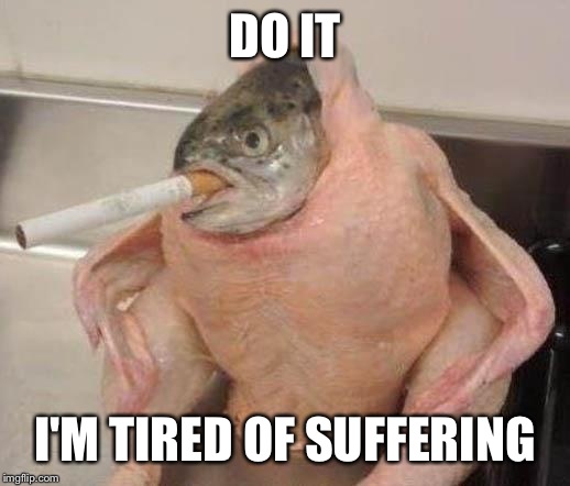 DO IT I'M TIRED OF SUFFERING | made w/ Imgflip meme maker