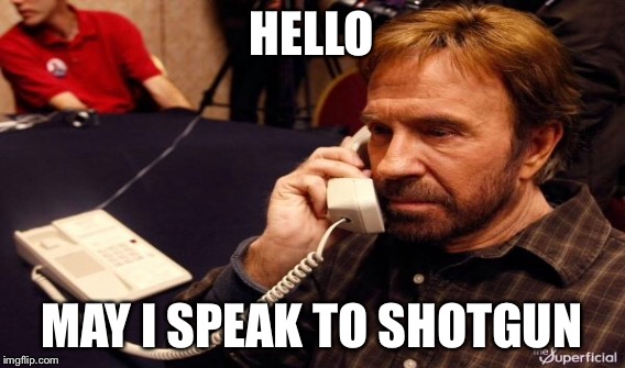 HELLO MAY I SPEAK TO SHOTGUN | made w/ Imgflip meme maker