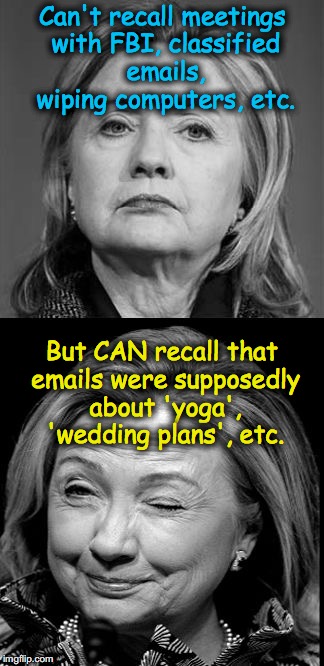 Hillary Winking | Can't recall meetings with FBI, classified emails, wiping computers, etc. But CAN recall that emails were supposedly about 'yoga', 'wedding plans', etc. | image tagged in hillary winking | made w/ Imgflip meme maker