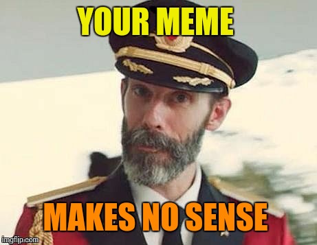 Captain Obvious | YOUR MEME MAKES NO SENSE | image tagged in captain obvious | made w/ Imgflip meme maker