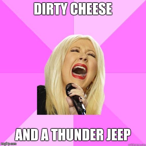 30 memes and a jungle chief | DIRTY CHEESE; AND A THUNDER JEEP | image tagged in wrong lyrics christina,ac/dc,song lyrics,rock and roll,singing,song | made w/ Imgflip meme maker