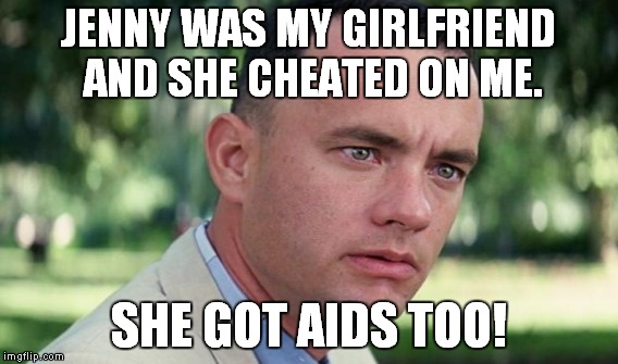 JENNY WAS MY GIRLFRIEND AND SHE CHEATED ON ME. SHE GOT AIDS TOO! | made w/ Imgflip meme maker