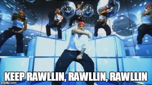 keep rawllin | KEEP RAWLLIN, RAWLLIN, RAWLLIN | image tagged in fantasy football | made w/ Imgflip meme maker