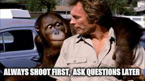 ALWAYS SHOOT FIRST,  ASK QUESTIONS LATER | made w/ Imgflip meme maker