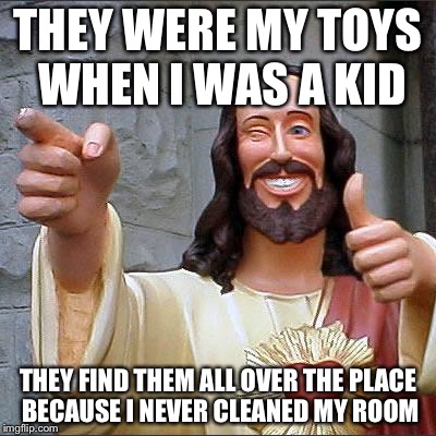 DINOSAURS | THEY WERE MY TOYS WHEN I WAS A KID THEY FIND THEM ALL OVER THE PLACE BECAUSE I NEVER CLEANED MY ROOM | image tagged in jesus,memes | made w/ Imgflip meme maker