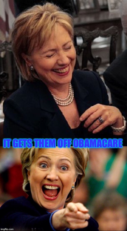 Bad Pun Hillary | IT GETS THEM OFF OBAMACARE | image tagged in bad pun hillary | made w/ Imgflip meme maker