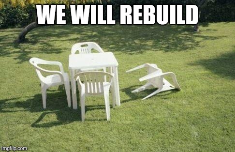 Earthquake | WE WILL REBUILD | image tagged in earthquake | made w/ Imgflip meme maker