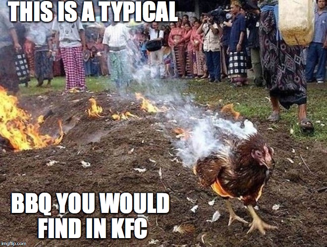 Chicken Burned Alive | THIS IS A TYPICAL; BBQ YOU WOULD FIND IN KFC | image tagged in chicken,barbecue,memes | made w/ Imgflip meme maker