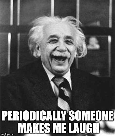 PERIODICALLY SOMEONE MAKES ME LAUGH | made w/ Imgflip meme maker