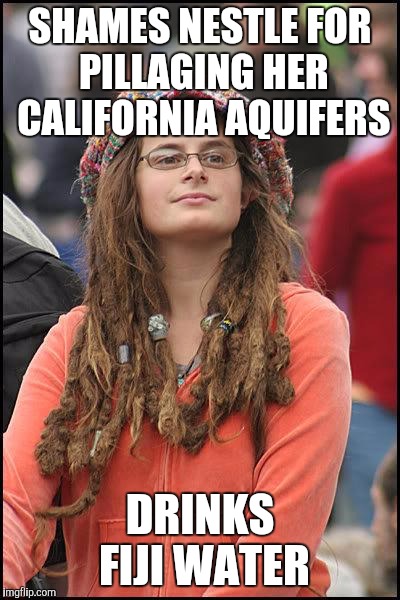 Hippie | SHAMES NESTLE FOR PILLAGING HER CALIFORNIA AQUIFERS; DRINKS FIJI WATER | image tagged in hippie | made w/ Imgflip meme maker