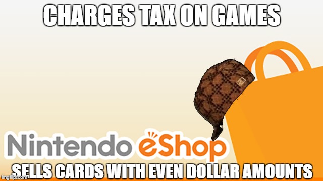 CHARGES TAX ON GAMES; SELLS CARDS WITH EVEN DOLLAR AMOUNTS | made w/ Imgflip meme maker