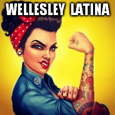 WELLESLEY  LATINA | image tagged in latina | made w/ Imgflip meme maker