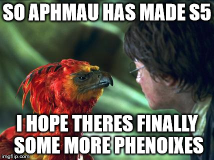 Phoenix Harry potter | SO APHMAU HAS MADE S5; I HOPE THERES FINALLY SOME MORE PHENOIXES | image tagged in phoenix harry potter | made w/ Imgflip meme maker